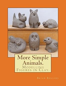 more simple animals modelling figures in clay 1st edition mr brian rollins 1500984981, 978-1500984984