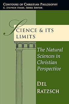science and its limits the natural sciences in christian perspective 1st edition del ratzsch 0830815805,