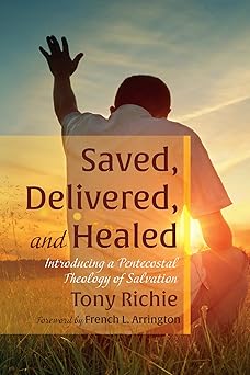 saved delivered and healed introducing a pentecostal theology of salvation 1st edition tony richie ,french l