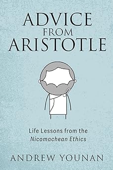 advice from aristotle life lessons from the nicomachean ethics 1st edition andrew younan 166673540x,
