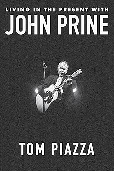 living in the present with john prine 1st edition tom piazza ,fiona whelan prine 1324050853, 978-1324050858