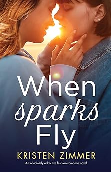 when sparks fly an absolutely addictive lesbian romance novel 1st edition kristen zimmer 1800195397,