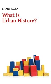 what is urban history 1st edition shane ewen 0745652689, 978-0745652689