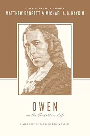 owen on the christian life living for the glory of god in christ 1st edition matthew barrett ,michael a g