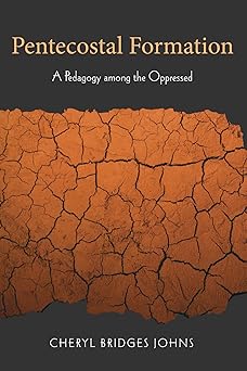 pentecostal formation a pedagogy among the oppressed 1st edition cheryl bridges johns 1608998991,
