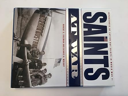 saints at war experiences of latter day saints in world war ii 1st edition robert c freeman ,dennis a wright