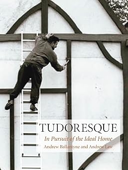 tudoresque in pursuit of the ideal home 1st edition andrew ballantyne ,andrew law 1861898118, 978-1861898111