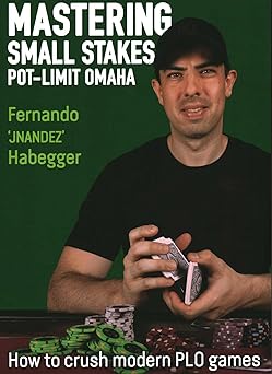 mastering small stakes pot limit omaha how to crush modern plo games 1st edition fernando jnandez habegger