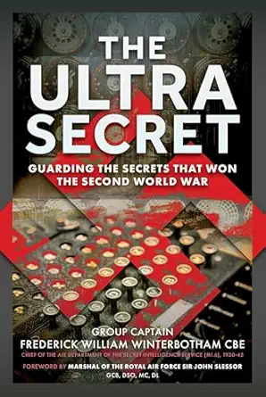 the ultra secret guarding the secrets that won the second world war 1st edition group captain frederick