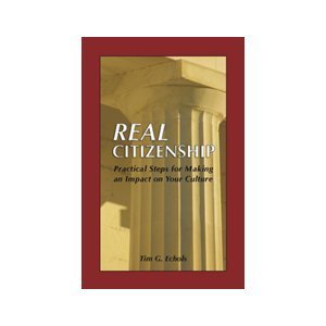 real citizenship practical steps for making an impact on your culture 1st edition tim g echols 0975861417,