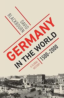 germany in the world a global history 1500 2000 1st edition david blackbourn 1631491830, 978-1631491832