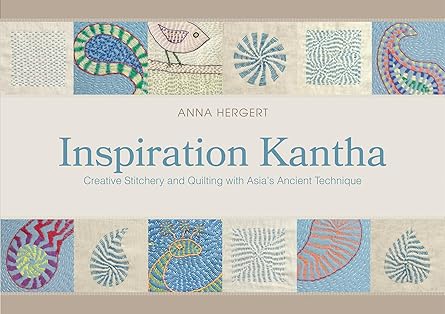 inspiration kantha creative stitchery and quilting with asias ancient technique 1st edition anna hergert