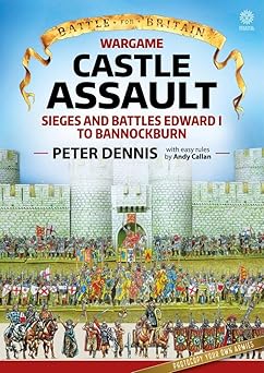 wargame castle assault sieges and battles edward i to bannockburn 1st edition peter dennis ,andy callan