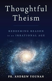 Thoughtful Theism Redeeming Reason In An Irrational Age