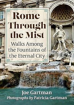 rome through the mist walks among the fountains of the eternal city 1st edition joe gartman ,patricia gartman