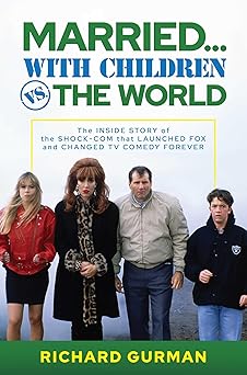 marrieda with children vs the world the inside story of the shock com that launched fox and changed tv comedy