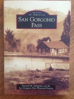 san gorgonio pass 1st edition kenneth m holtzclaw ,san gorgonio pass historical society 0738530972,