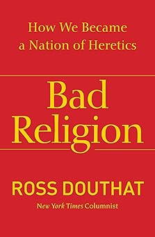 bad religion how we became a nation of heretics 1st edition ross douthat 143917833x, 978-1439178331