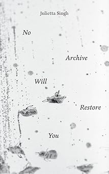 no archive will restore you 1st edition julietta singh 1947447858, 978-1947447851