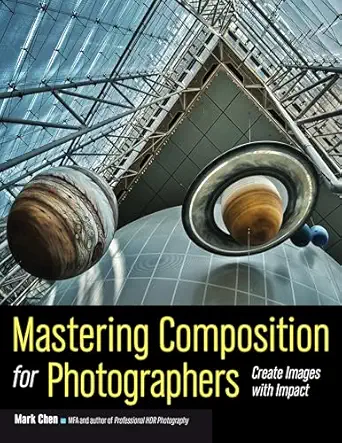 mastering composition for photographers create images with impact 1st edition mark chen 1608959813,