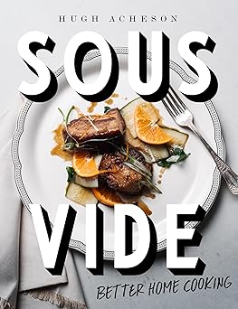 sous vide better home cooking a cookbook 1st edition hugh acheson 1984822284, 978-1984822284