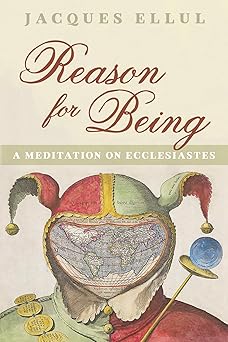 reason for being a meditation on ecclesiastes 1st edition jacques ellul 1725251892, 978-1725251892