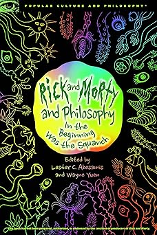 rick and morty and philosophy in the beginning was the squanch 1st edition lester c abesamis ,wayne yuen