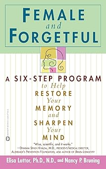 female and forgetful a six step program to help restore your memory and sharpen your mind 1st edition elsa