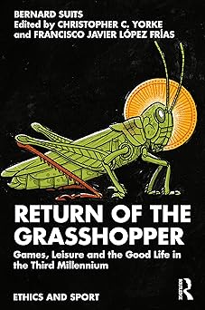 return of the grasshopper 1st edition bernard suits ,christopher c yorke ,francisco javier la pez fra as