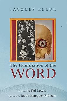 the humiliation of the word 1st edition jacques ellul ,joyce main hanks ,ted lewis ,jacob marques rollison