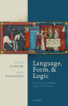 language form and logic in pursuit of natural logics holy grail 1st edition peter ludlow ,saa o zivanovia