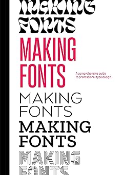 making fonts a comprehensive guide to professional type design 1st edition chris campe ,ulrike rausch