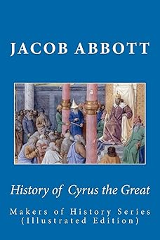 history of cyrus the great makers of history series 1st edition jacob abbott 1611040035, 978-1611040036
