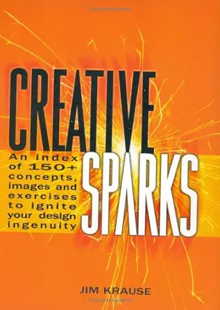 creative sparks an index of 150+ concepts images and exercises to ignite your design ingenuity 1st edition