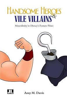 handsome heroes and vile villains masculinity in disneys feature films 1st edition amy m davis 0861967046,