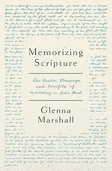 memorizing scripture the basics blessings and benefits of meditating on gods word 1st edition glenna marshall