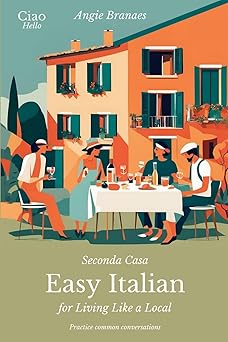 seconda casa easy italian for living like a local practice common conversations in italian for beginners 1st