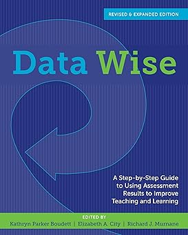 data wise revised and a step by step guide to using assessment results to improve teaching and learning 1st