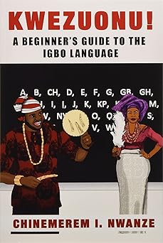 kwezuonu a beginners guide to the igbo language 1st edition chinemerem i nwanze ,mr ekeocha nnaemeka ,mr okey