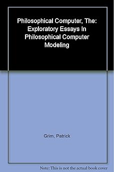 the philosophical computer exploratory essays in philosophical computer modeling 1st edition patrick grim