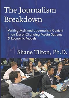 the journalism breakdown writing multimedia journalism content in an era of changing media systems and