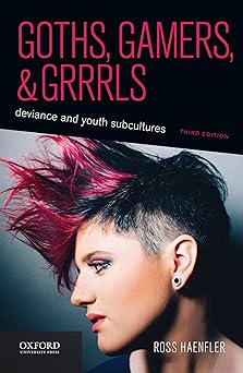 goths gamers and grrrls deviance and youth subcultures 1st edition ross haenfler 0190276614, 978-0190276614