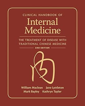 clinical handbook of internal medicine the treatment of disease with traditional chinese medicine 1st edition