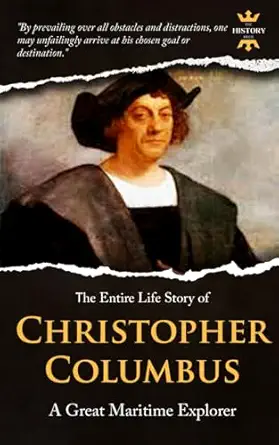 christopher columbus a great maritime explorer the entire life story biography facts and quotes 1st edition