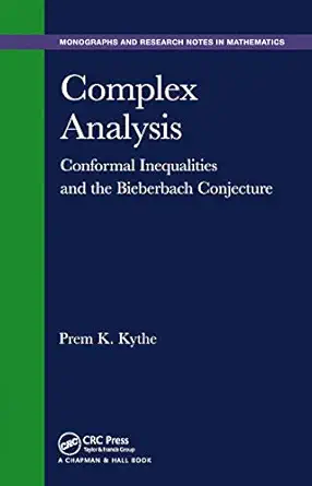 complex analysis conformal inequalities and the bieberbach conjecture 1st edition prem k kythe 0367445786,