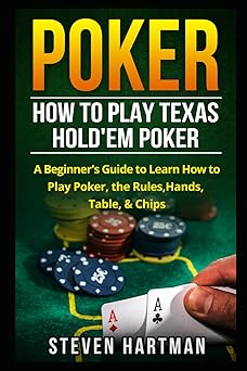 poker how to play texas holdem poker a beginners guide to learn how to play poker the rules hands table and