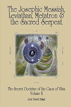 the secret doctrine of the gaon of vilna volume ii the josephic messiah leviathan metatron and the sacred
