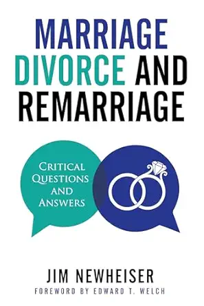 marriage divorce and remarriage critical questions and answers 1st edition jim newheiser 1629953164,