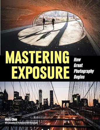 mastering exposure how great photography begins 1st edition mark chen 1608959570, 978-1608959570