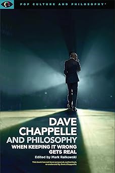 dave chappelle and philosophy when keeping it wrong gets real 1st edition mark ralkowski ,john v karavitis